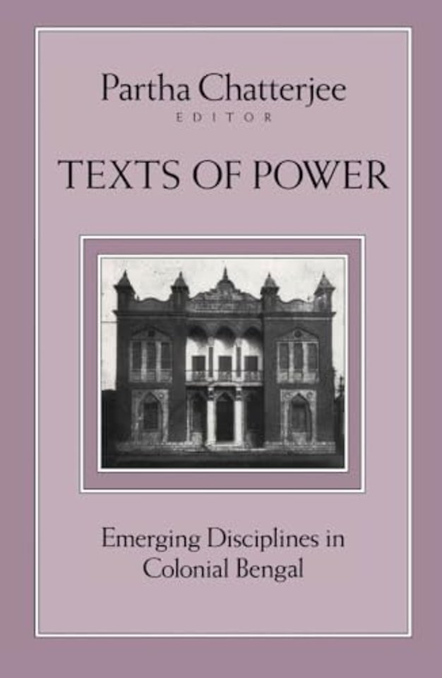Texts of Power – Emerging Disciplines in Colonial Bengal