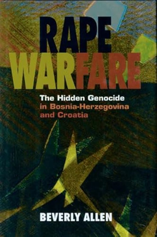Rape Warfare – The Hidden Genocide in Bosnia–Herzegovina and Croatia