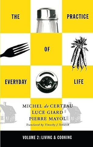 Practice of Everyday Life – Volume 2: Living and Cooking