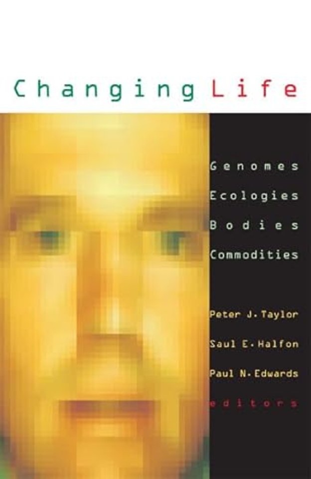 Changing Life – Genomes, Ecologies, Bodies, Commodities