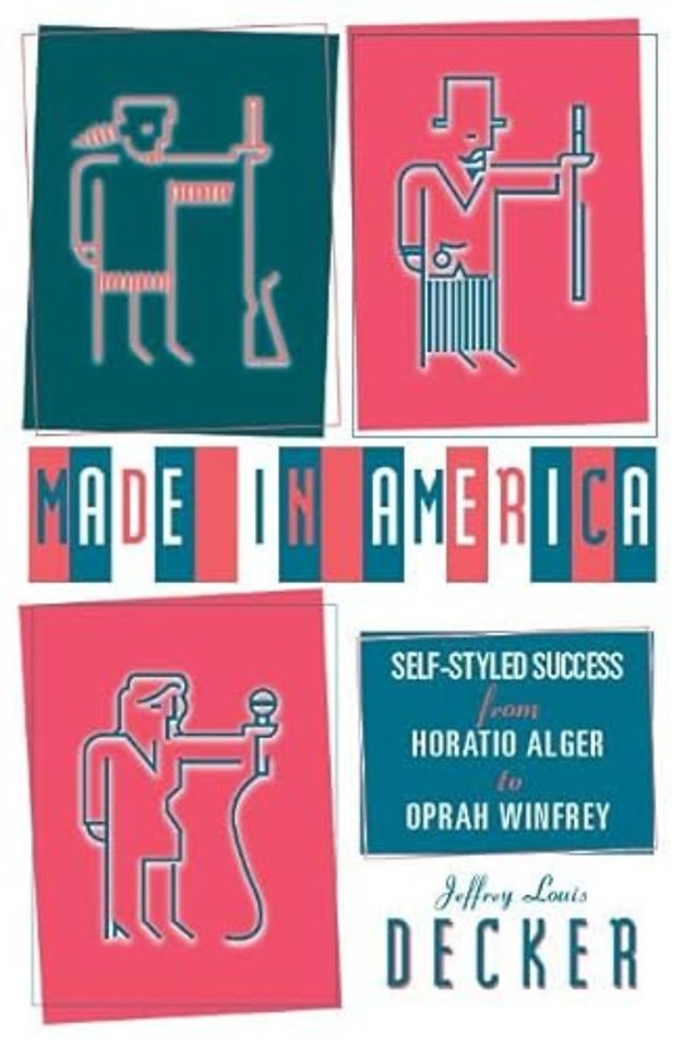 Made In America – Self–Styled Success from Horatio Alger to Oprah Winfrey