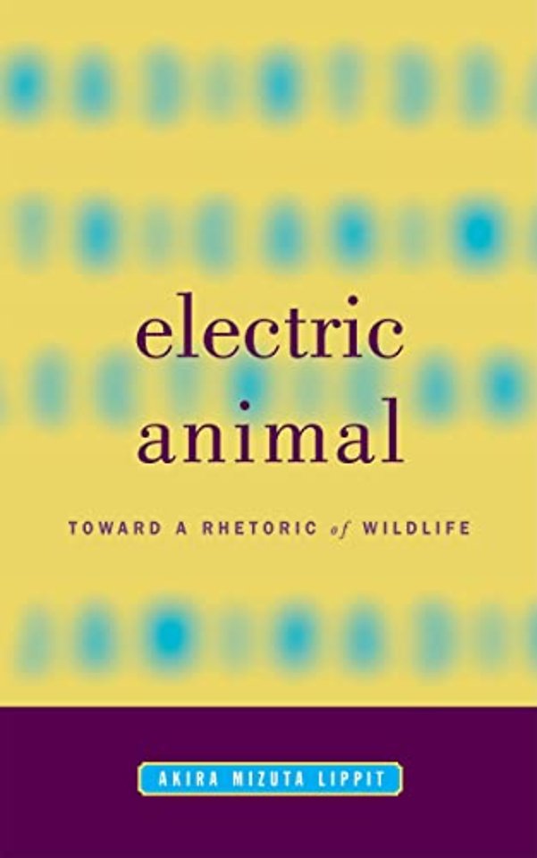 Electric Animal – Toward a Rhetoric of Wildlife