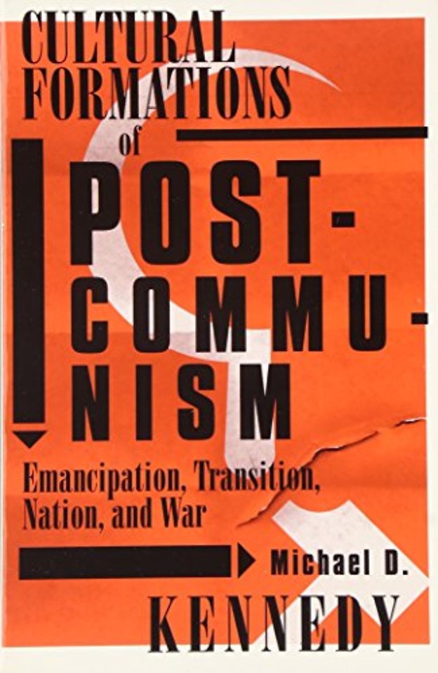 Cultural Formations Of Postcommunism – Emancipation, Transition, Nation, and War
