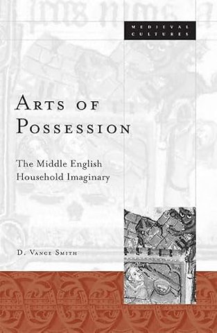 Arts of Possession – The Middle English Household Imaginary