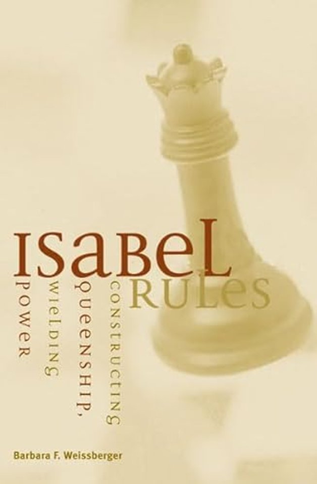 Isabel Rules – Constructing Queenship, Wielding Power