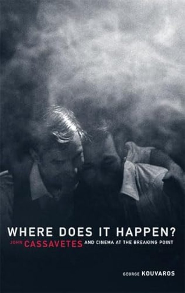 Where Does It Happen – John Cassavetes And Cinema At The Breaking Point