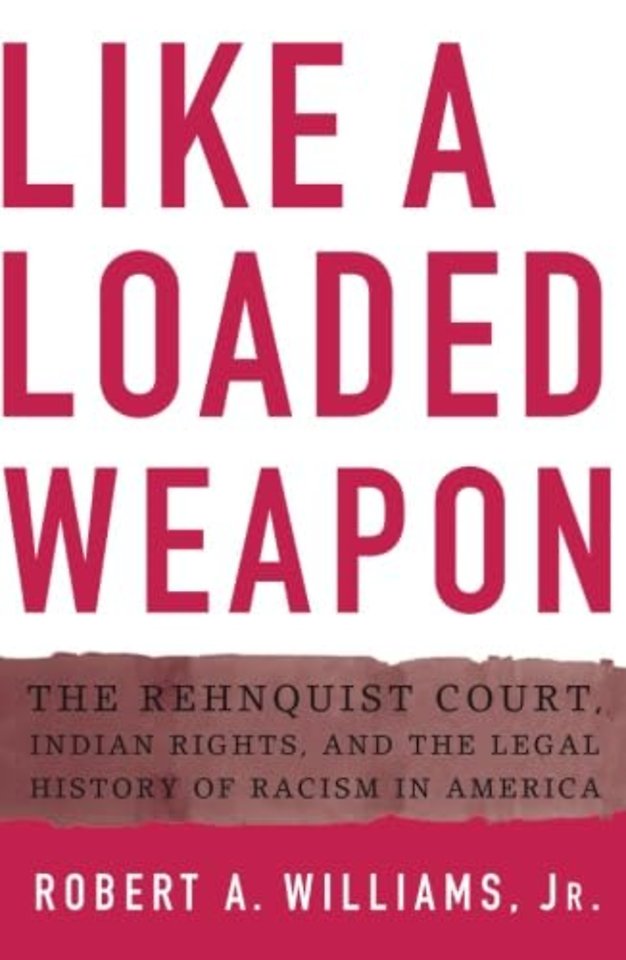 Like a Loaded Weapon – The Rehnquist Court, Indian Rights, and the Legal History of Racism in America