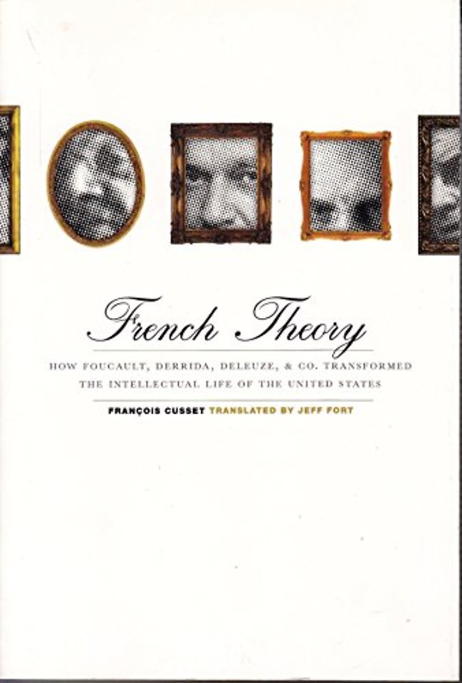 French Theory – How Foucault, Derrida, Deleuze, & Co. Transformed the Intellectual Life of the United States