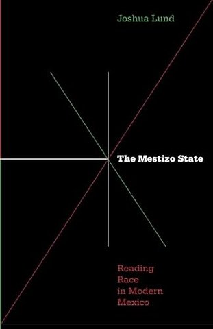Mestizo State – Reading Race in Modern Mexico