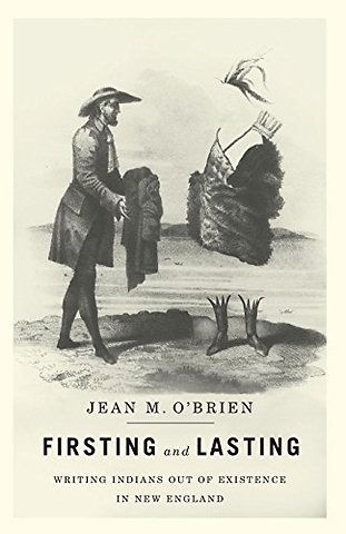 Firsting and Lasting – Writing Indians Out of Existence in New England