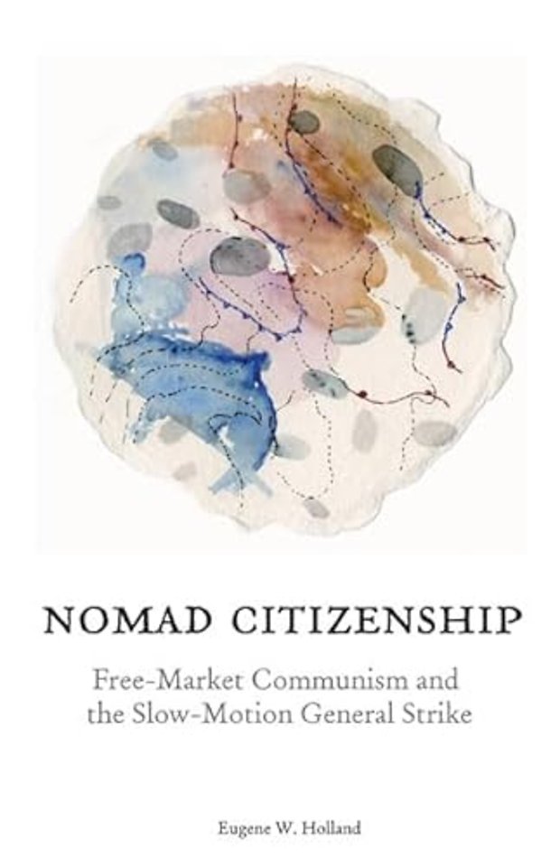 Nomad Citizenship – Free–Market Communism and the Slow–Motion General Strike