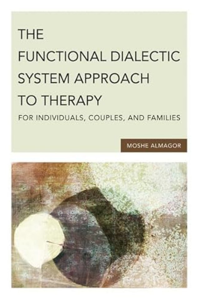 The Functional Dialectic System Approach to Therapy for Individuals, Couples, and Families