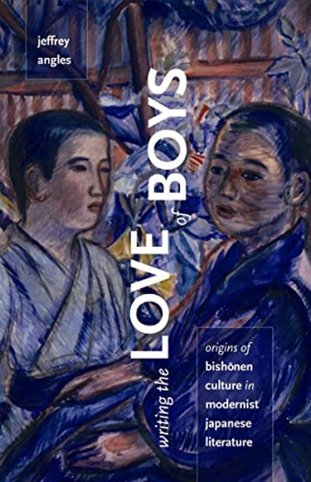 Writing the Love of Boys – Origins of Bishonen Culture in Modernist Japanese Literature