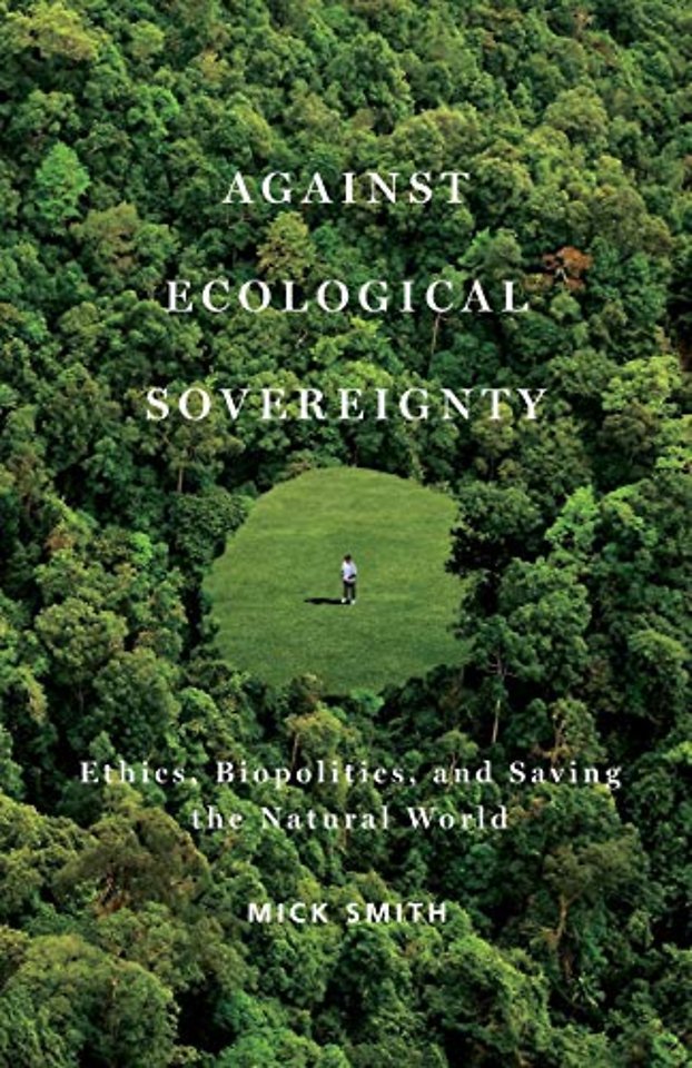 Against Ecological Sovereignty – Ethics, Biopolitics, and Saving the Natural World