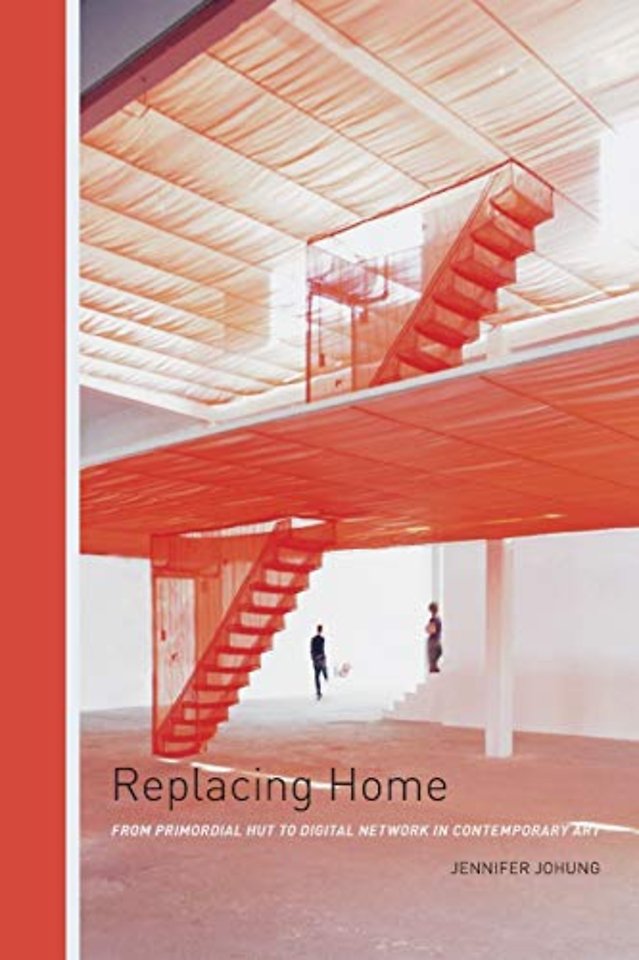 Replacing Home – From Primordial Hut to Digital Network in Contemporary Art