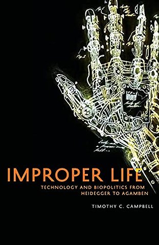 Improper Life – Technology and Biopolitics from Heidegger to Agamben