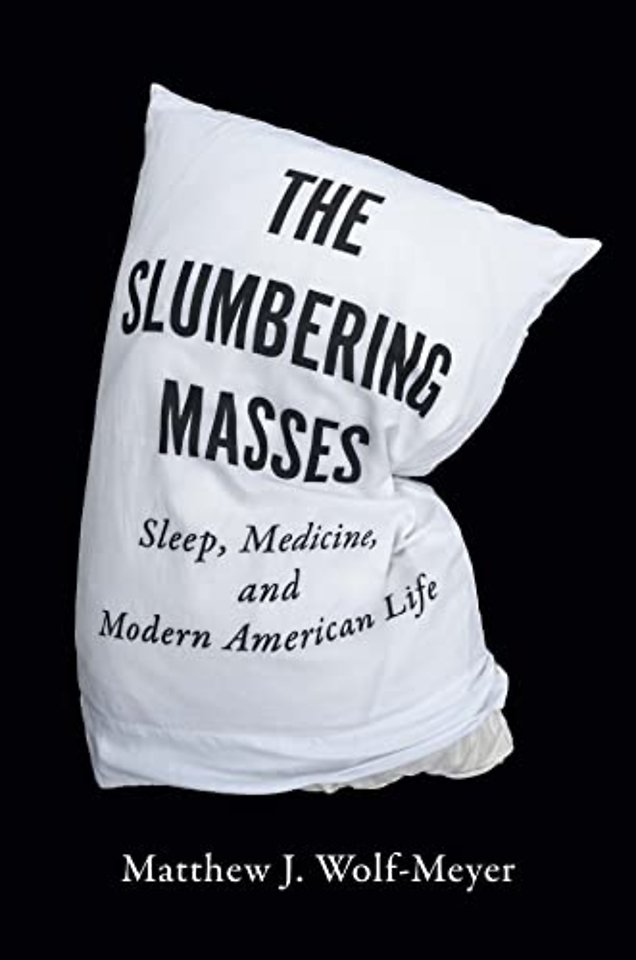 The Slumbering Masses – Sleep, Medicine, and Modern American Life