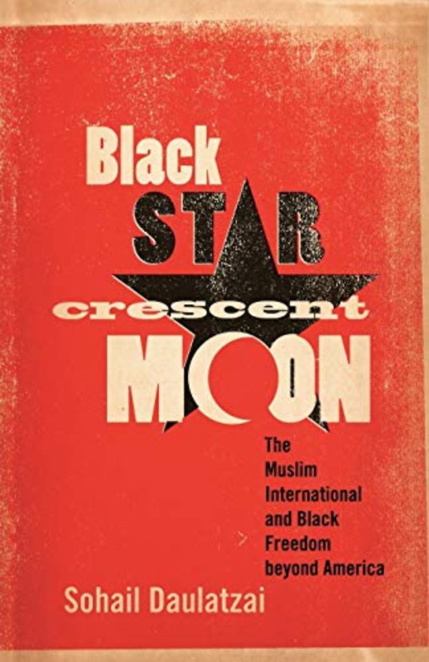 Black Star, Crescent Moon – The Muslim International and Black Freedom Beyond America