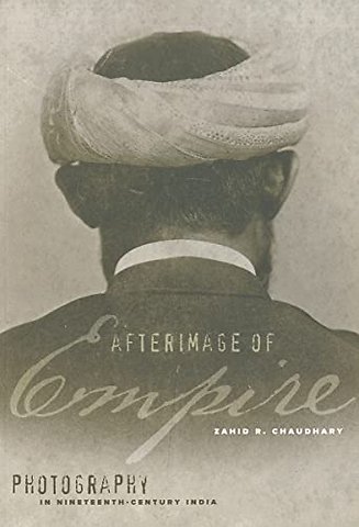 Afterimage of Empire – Photography in Nineteenth–Century India
