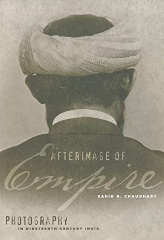 Afterimage of Empire – Photography in Nineteenth–Century India