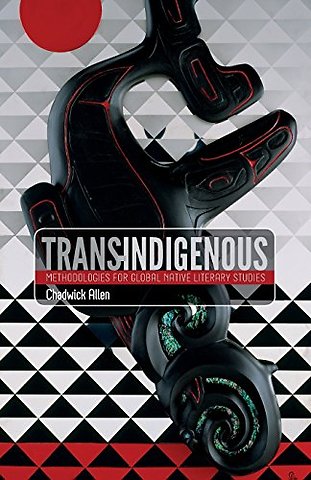 Trans–Indigenous – Methodologies for Global Native Literary Studies