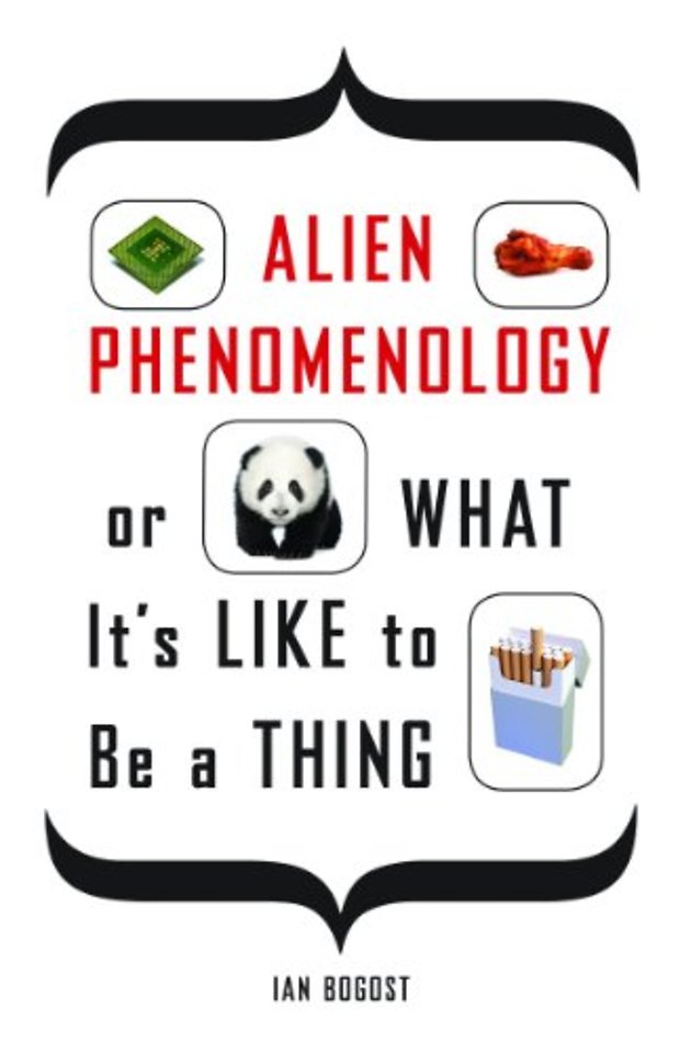 Alien Phenomenology, or What It`s Like to Be a Thing