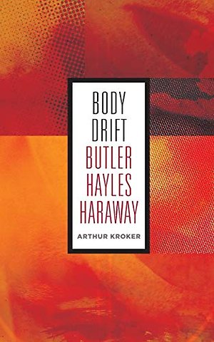 Body Drift – Butler, Hayles, Haraway