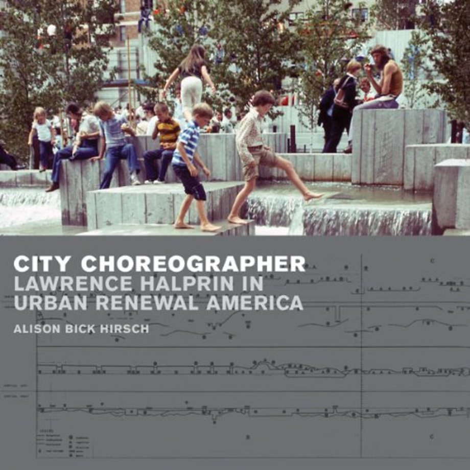 City Choreographer – Lawrence Halprin in Urban Renewal America