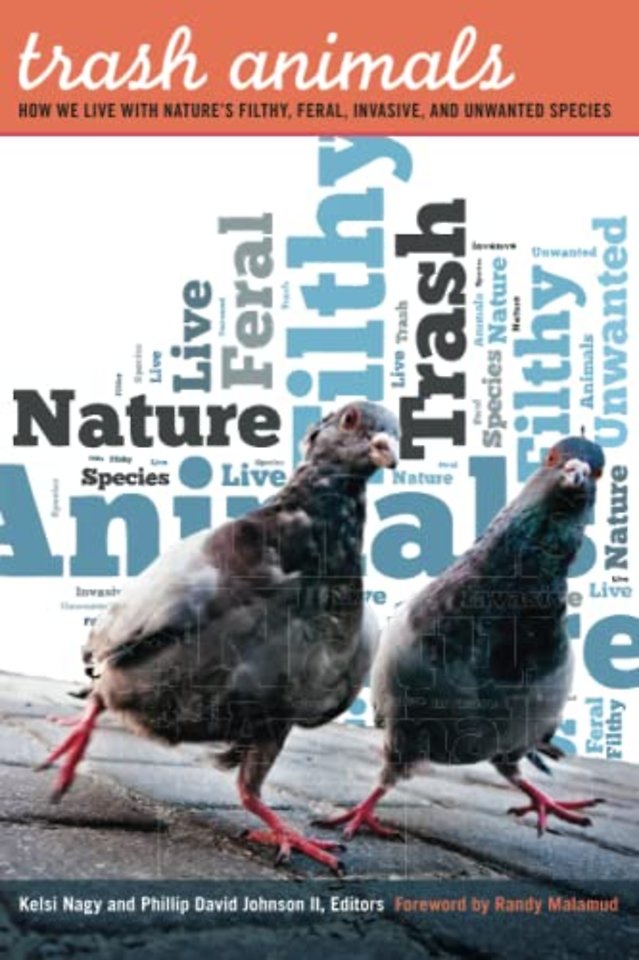 Trash Animals – How We Live with Nature′s Filthy, Feral, Invasive, and Unwanted Species