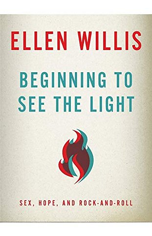 Beginning to See the Light – Sex, Hope, and Rock–and–Roll