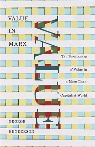 Value in Marx – The Persistence of Value in a More–Than–Capitalist World