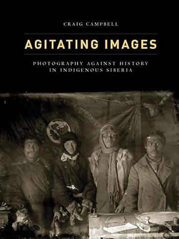 Agitating Images – Photography Against History in Indigenous Siberia