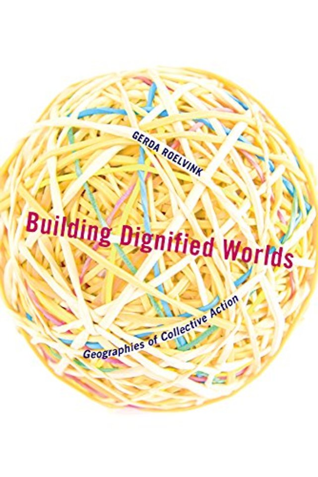 Building Dignified Worlds – Geographies of Collective Action