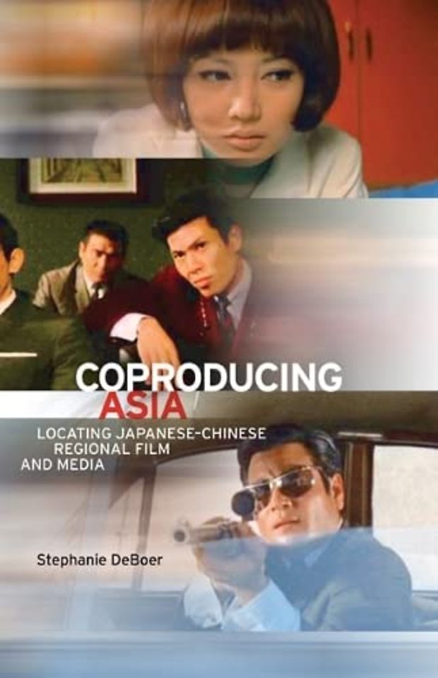 Coproducing Asia – Locating Japanese–Chinese Regional Film and Media