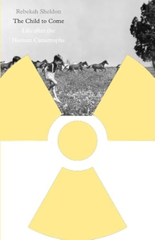 The Child to Come – Life after the Human Catastrophe