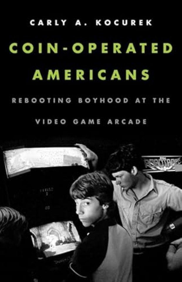 Coin–Operated Americans – Rebooting Boyhood at the Video Game Arcade