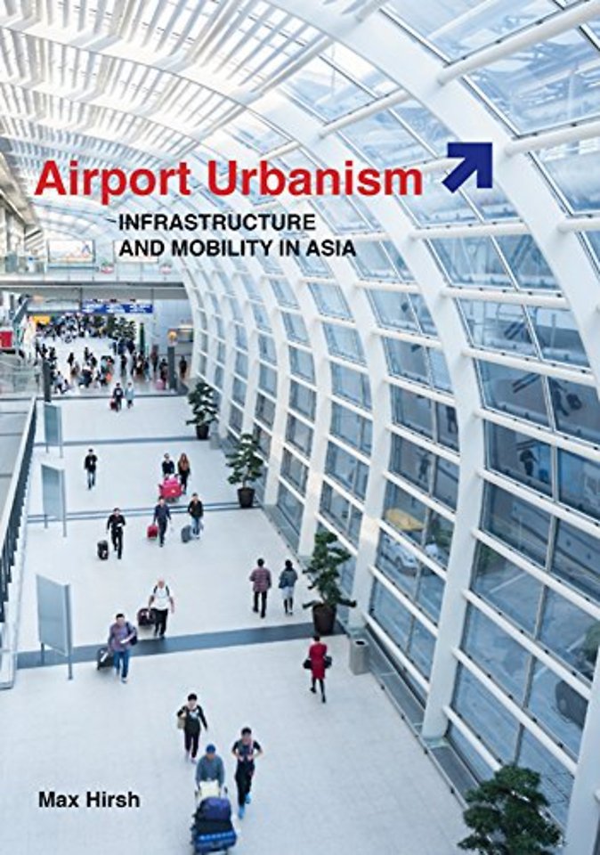 Airport Urbanism – Infrastructure and Mobility in Asia