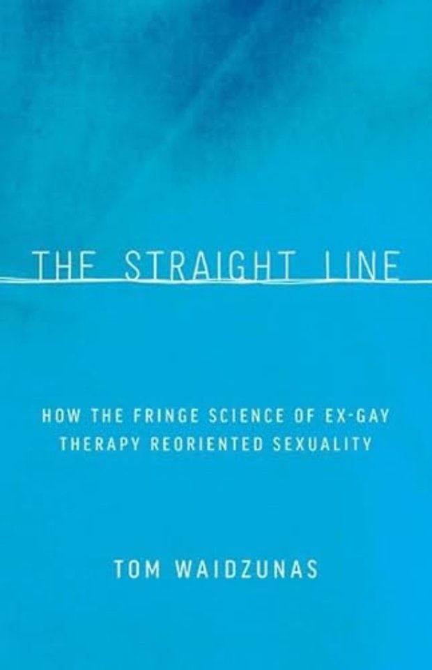 The Straight Line – How the Fringe Science of Ex–Gay Therapy Reoriented Sexuality