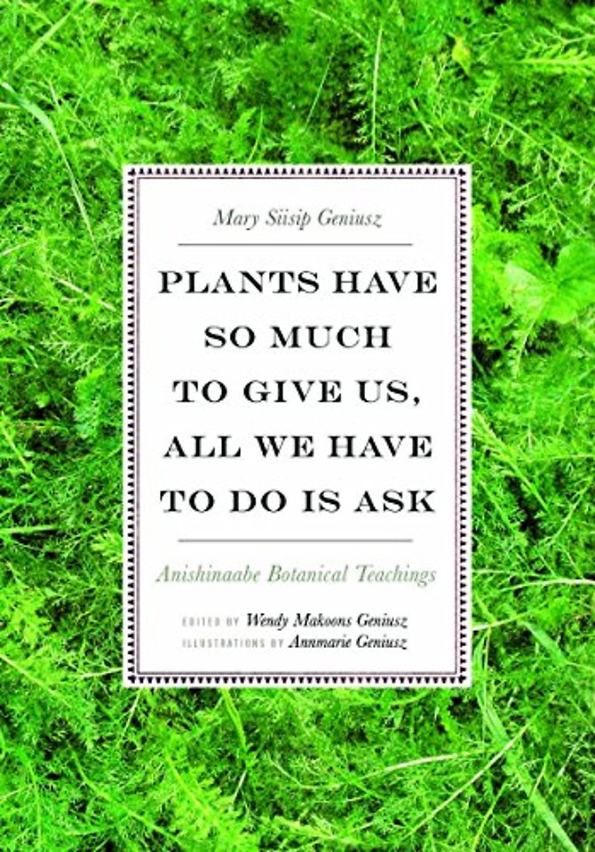Plants Have So Much to Give Us, All We Have to D – Anishinaabe Botanical Teachings