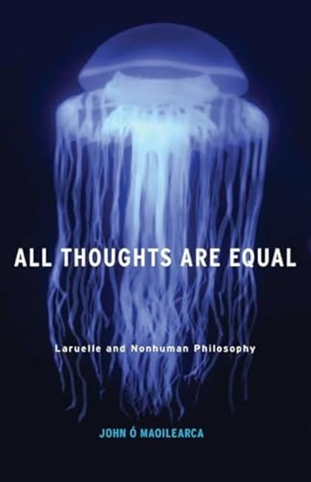 All Thoughts Are Equal – Laruelle and Nonhuman Philosophy