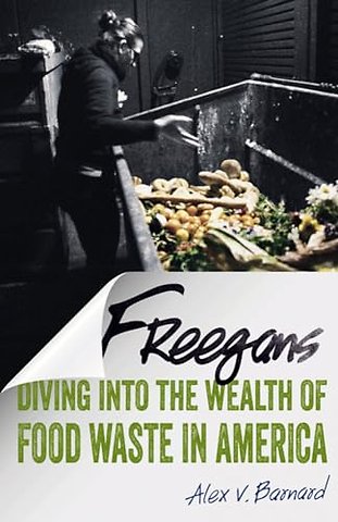Freegans – Diving Into the Wealth of Food Waste in America
