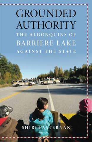 Grounded Authority – The Algonquins of Barriere Lake Against the State