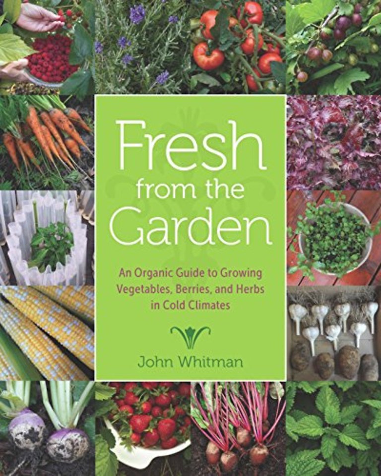 Fresh from the Garden – An Organic Guide to Growing Vegetables, Berries, and Herbs in Cold Climates