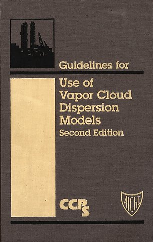 Guidelines for Use of Vapor Cloud Dispersion s, Second Edition