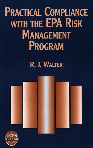 Practical Compliance with the EPA Risk Management Program – A CCPS Concept Book