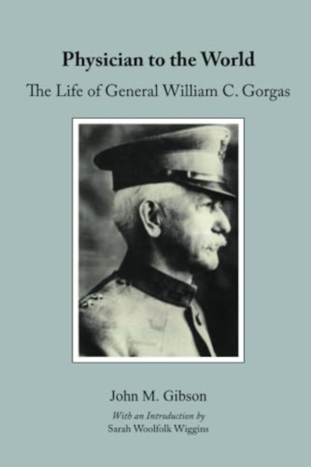 Physician to the World – The Life of General William C. Gorgas