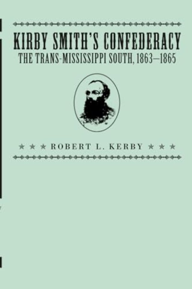 Kirby Smith`s Confederacy – Trans–Mississippi South, 1863–65