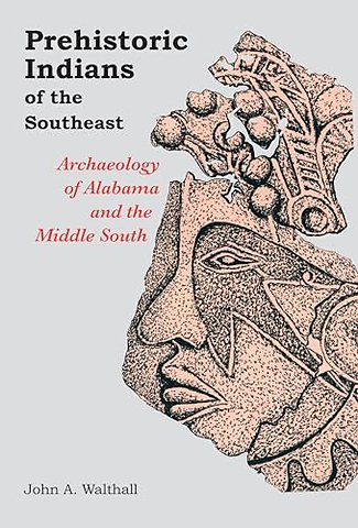 Prehistoric Indians of the South East – Archaeology of Alabama and the Middle South