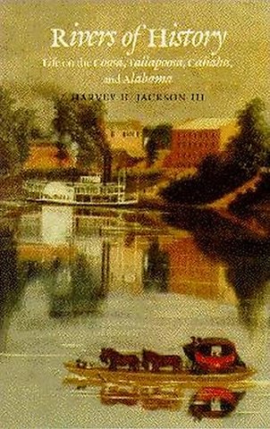 Rivers of History – Life on the Coosa, Tallapoosa, Cahaba, and Alabama