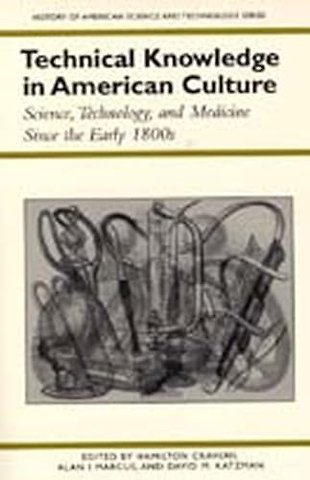 Technical Knowledge in American Culture – Science, Technology and Medicine Since the Early 1800s